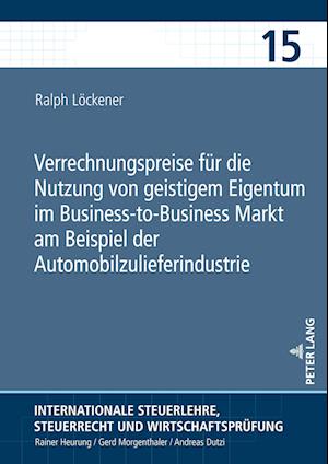 Verrechnungspreise fuer die Nutzung von geistigem Eigentum im Business-to-Business Markt am Beispiel der Automobilzulieferindustrie