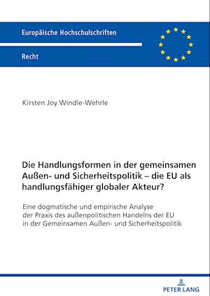 Die Handlungsformen in der gemeinsamen Au?en- und Sicherheitspolitik - die EU als handlungsfaehiger globaler Akteur?