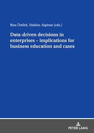 Data driven decisions in enterprises - implications for business education and cases