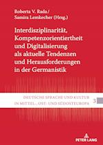 Interdisziplinaritaet, Kompetenzorientiertheit Und Digitalisierung ALS Aktuelle Tendenzen Und Herausforderungen in Der Germanistik