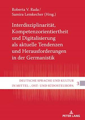 Interdisziplinaritaet, Kompetenzorientiertheit und Digitalisierung als aktuelle Tendenzen und Herausforderungen in der Germanistik