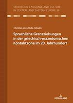 Sprachliche Grenzziehungen in der griechisch-mazedonischen Kontaktzone im 20. Jahrhundert