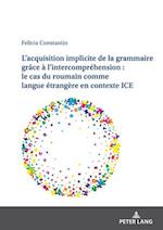 L¿acquisition implicite de la grammaire grâce à l¿intercompréhension : le cas du roumain comme langue étrangère en contexte ICE