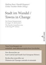 Stadt im Wandel / Towns in Change; Der Donau-Karpatenraum im langen 18. Jahrhundert / The Danube-Carpathien area in the long 18th century