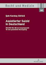 Assistierter Suizid in Deutschland, BVerfGE 153, 182 als Ausgangspunkt fuer eine gesetzliche Neuregelung