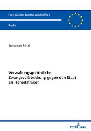 Verwaltungsgerichtliche Zwangsvollstreckung gegen den Staat als Hoheitstraeger