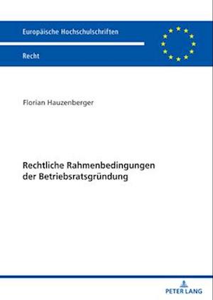 Rechtliche Rahmenbedingungen der Betriebsratsgruendung