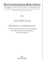 Blockchain im Registerrecht; Die Nutzung der Blockchain-Technologie für Grundbuch, Handelsregister und Aktienregister