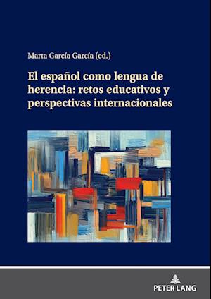 El Espa?ol Como Lengua de Herencia: Retos Educativos Y Perspectivas Internacionales