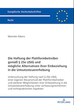 Die Haftung der Plattformbetreibergemäß § 25e UStG undmögliche Alternativen ihrer Einbeziehungin die Umsatzsteuererhebung