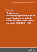 Die Deutschen Friedensnobelpreiskandidaten in Der Besatzungszeit, in Der Bundesrepublik Deutschland Und in Der Ddr 1946-1961