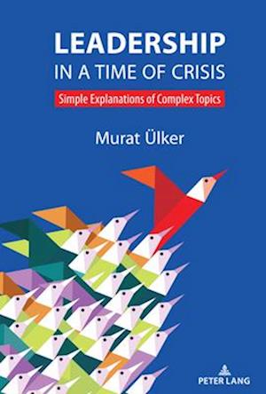 Leadership in a Time of Crisis; Simple explanations of complex topics