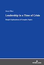 Leadership in a Time of Crisis; Simple explanations of complex topics 