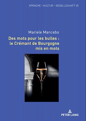 Des Mots Pour Les Bulles: Le Crémant de Bourgogne MIS En Mots