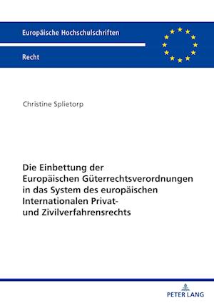 Die Einbettung der Europäischen Güterrechtsverordnungen in das System des europäischen Internationalen Privat- und Zivilverfahrensrechts