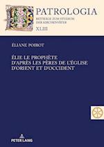 Élie le prophète. D'après les Pères de l'Église d'Orient et d'Occident