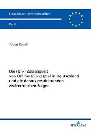 Die (Un-) Zulaessigkeit Von Online-Gluecksspiel in Deutschland Und Die Daraus Resultierenden Zivilrechtlichen Folgen