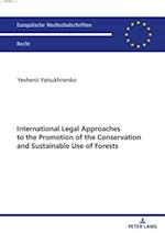 International Legal Approaches to the Promotion of the Conservation and Sustainable Use of Forests