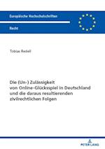 Die (Un-) Zulaessigkeit von Online-Gluecksspiel in Deutschland und die daraus resultierenden zivilrechtlichen Folgen