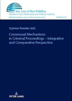 Consensual Mechanisms in Criminal Proceedings – Integrative and Comparative Perspective