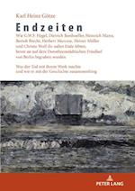 Endzeiten: Wie G.W.F. Hegel, Dietrich Bonhoeffer, Heinrich Mann, Bertolt Brecht, Herbert Marcuse, Heiner Mueller und Christa Wolf ihr nahes Ende lebten, bevor sie auf dem Dorotheenstaedtischen Friedhof von Berlin begraben wurden