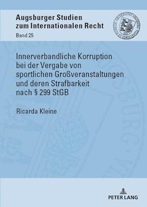 Innerverbandliche Korruption bei der Vergabe von sportlichen Großveranstaltungen und deren Strafbarkeit nach § 299 StGB