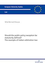 Should the public policy exception be statutorily defined? The example of Indian arbitration law