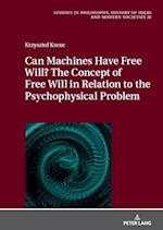 Can Machines Have Free Will? the Concept of Free Will in Relation to the Psychophysical Problem