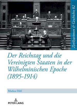 Der Reichstag und die Vereinigten Staaten in der Wilhelminischen Epoche (1895-1914)