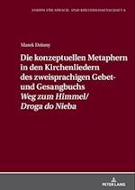 Die konzeptuellen Metaphern in den Kirchenliedern des zweisprachigen Gebet- und Gesangbuchs  «Weg zum Himmel/Droga do Nieba»