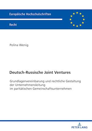 Deutsch-Russische Joint Ventures; Grundlagenvereinbarung und rechtliche Gestaltung der Unternehmensleitung im paritätischen Gemeinschaftsunternehmen