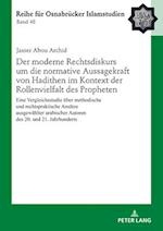 Der moderne Rechtsdiskurs um die normative Aussagekraft von Hadithen im Kontext der Rollenvielfalt des Propheten