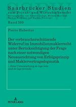 Der verbraucherschuetzende Widerruf im Immobilienmaklerrecht unter Beruecksichtigung der Frage nach einer notwendigen Neuausrichtung von Erfolgsprinzip und Maklervertragsdogmatik