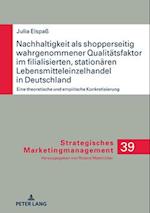 Nachhaltigkeit als shopperseitig wahrgenommener Qualitätsfaktor im filialisierten, stationären Lebensmitteleinzelhandel in Deutschland