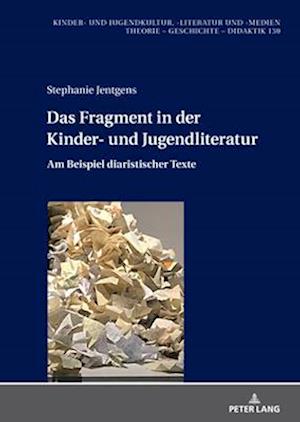 Das Fragment in der Kinder- und Jugendliteratur; Am Beispiel diaristischer Texte