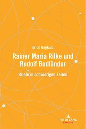 Rainer Maria Rilke und Rudolf Bodländer; Briefe in schwierigen Zeiten