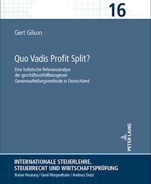 Quo Vadis Profit Split?; Eine holistische Relevanzanalyse der geschäftsvorfallbezogenen Gewinnaufteilungsmethode in Deutschland