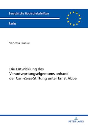 Die Entwicklung Des Verantwortungseigentums Anhand Der Carl-Zeiss-Stiftung Unter Ernst ABBE