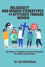 The Impact Of Religiosity And Gender Stereotypes On Attitudes Toward Women 