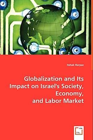 Globalization and Its Impact on Israel\\\'s Society, Economy, and Labor Market