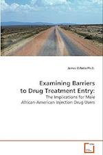 Examining Barriers to Drug Treatment Entry: