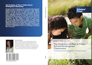 The Evolution of Play in Public School Kindergarten Classrooms