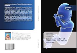 Determinant factors of unexplained ante partum stillbirths