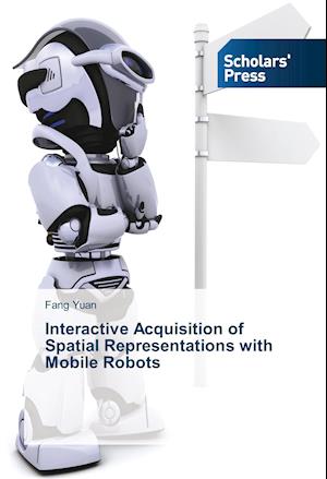 Interactive Acquisition of Spatial Representations with Mobile Robots¿