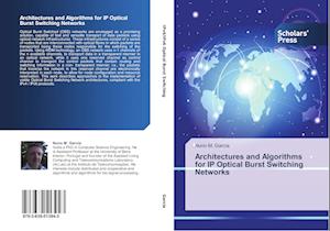 Architectures and Algorithms for IP Optical Burst Switching Networks