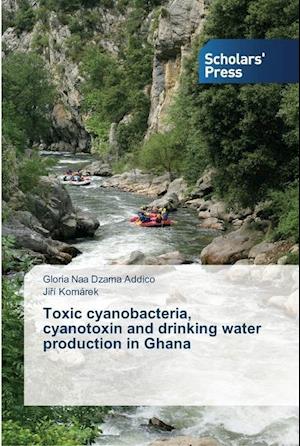 Toxic cyanobacteria, cyanotoxin and drinking water production in Ghana