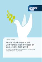 Peace Journalism in the Democratisation Process of Cameroon; 1990-2010