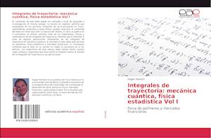 Integrales de trayectoria: mecánica cuántica, física estadística Vol I