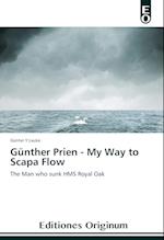 Günther Prien - My Way to Scapa Flow