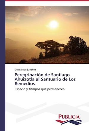 Peregrinación de Santiago Ahuizotla al Santuario de Los Remedios